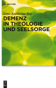 Title: Demenz in Theologie und Seelsorge, Author: Lena-Katharina Roy