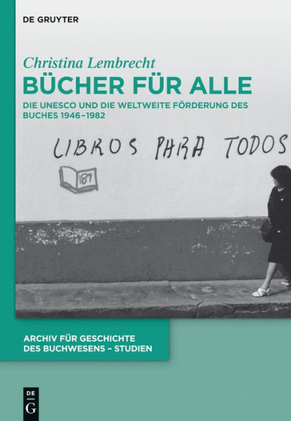 Bücher für alle: Die UNESCO und die weltweite Förderung des Buches 1946-1982