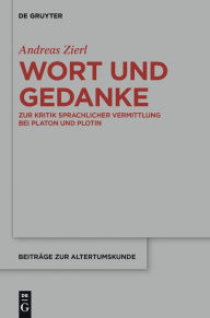 Title: Wort und Gedanke: Zur Kritik sprachlicher Vermittlung bei Platon und Plotin, Author: Andreas Zierl