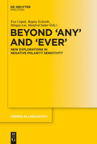 Title: Beyond 'Any' and 'Ever': New Explorations in Negative Polarity Sensitivity, Author: Eva Csipak