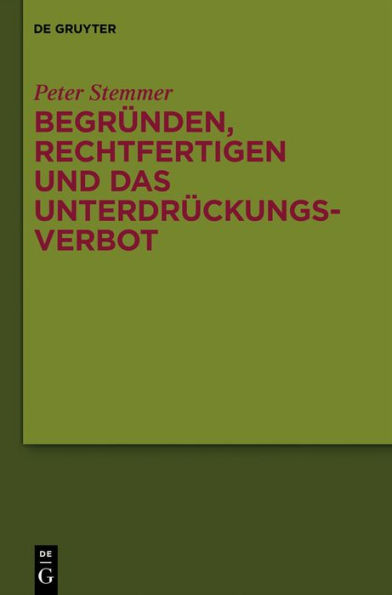 Begründen, Rechtfertigen und das Unterdrückungsverbot: Studien zu Moral und Normativität