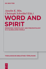 Title: Word and Spirit: Renewing Christology and Pneumatology in a Globalizing World, Author: Anselm K. Min