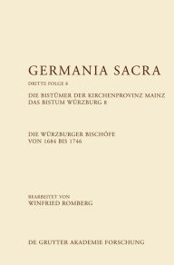 Title: Die Bistumer der Kirchenprovinz Mainz. Das Bistum Wurzburg 8. Die Wurzburger Bischofe von 1684-1746, Author: Winfried Romberg