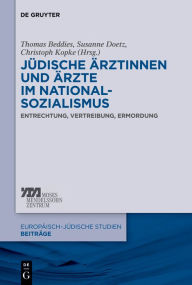 Title: Judische Arztinnen und Arzte im Nationalsozialismus: Entrechtung, Vertreibung, Ermordung, Author: Thomas Beddies