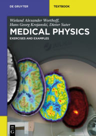 Title: Medical Physics: Exercises and Examples / Edition 1, Author: Wieland Alexander Worthoff