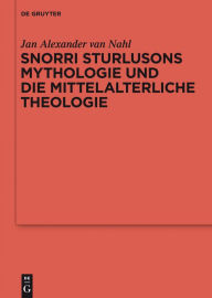 Title: Snorri Sturlusons Mythologie und die mittelalterliche Theologie, Author: Jan Alexander van Nahl