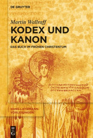 Title: Kodex und Kanon: Das Buch im frühen Christentum, Author: Martin Wallraff