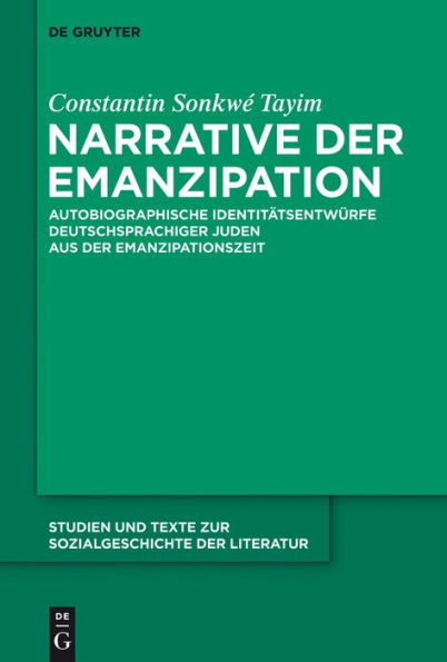 Narrative der Emanzipation: Autobiographische Identitätsentwürfe deutschsprachiger Juden aus der Emanzipationszeit