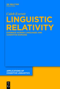 Title: Linguistic Relativity: Evidence Across Languages and Cognitive Domains, Author: Caleb Everett