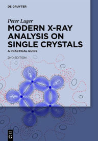 Title: Modern X-Ray Analysis on Single Crystals: A Practical Guide / Edition 2, Author: Peter Luger