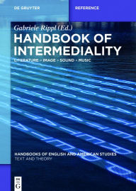 Title: Handbook of Intermediality: Literature - Image - Sound - Music, Author: Gabriele Rippl