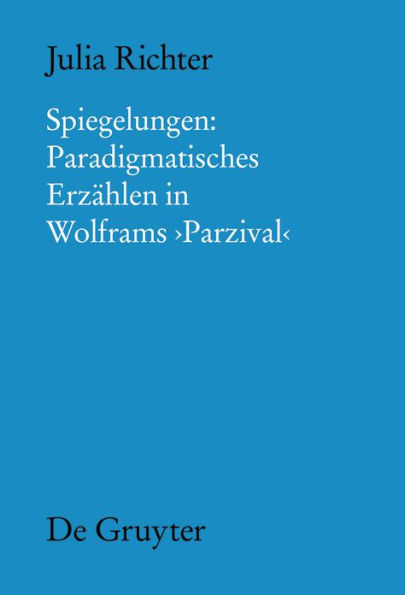 Spiegelungen: Paradigmatisches Erzählen in Wolframs Parzival