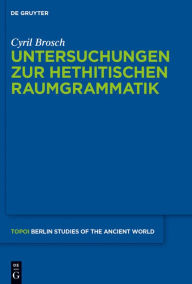 Title: Untersuchungen zur hethitischen Raumgrammatik, Author: Cyril Brosch