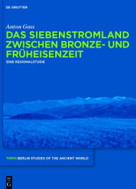 Title: Das Siebenstromland zwischen Bronze- und Fruheisenzeit: Eine Regionalstudie, Author: Anton Gass