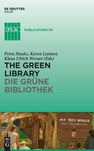 Title: The Green Library - Die grune Bibliothek: The challenge of environmental sustainability - Okologische Nachhaltigkeit in der Praxis, Author: Petra Hauke