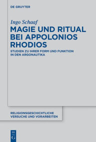 Title: Magie und Ritual bei Apollonios Rhodios: Studien zur ihrer Form und Funktion in den Argonautika, Author: Ingo Schaaf