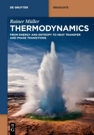 Title: Thermodynamics: From Energy and Entropy to Heat Transfer and Phase Transitions, Author: Rainer Müller