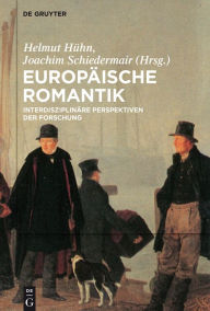Title: Europäische Romantik: Interdisziplinäre Perspektiven der Forschung, Author: Helmut Hühn