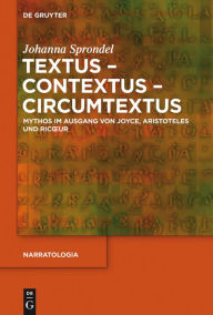 Title: Textus - Contextus - Circumtextus: Mythos im Ausgang von Joyce, Aristoteles und Ricoeur, Author: Johanna Sprondel