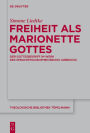 Freiheit als Marionette Gottes: Der Gottesbegriff im Werk des Sprachphilosophen Bruno Liebrucks