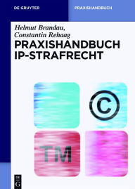 Title: Praxishandbuch IP-Strafrecht, Author: Helmut Brandau