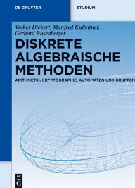 Title: Diskrete algebraische Methoden: Arithmetik, Kryptographie, Automaten und Gruppen, Author: Volker Diekert