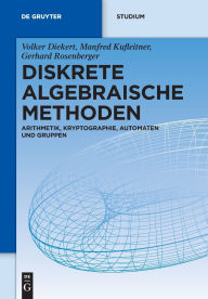 Title: Diskrete algebraische Methoden: Arithmetik, Kryptographie, Automaten und Gruppen, Author: Volker Diekert