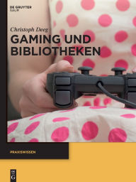 Title: Gaming und Bibliotheken, Author: Christoph Deeg