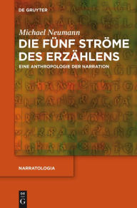 Title: Die fünf Ströme des Erzählens: Eine Anthropologie der Narration, Author: Michael Neumann