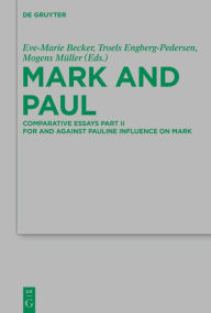 Title: Mark and Paul: Comparative Essays Part II. For and Against Pauline Influence on Mark, Author: Eve-Marie Becker