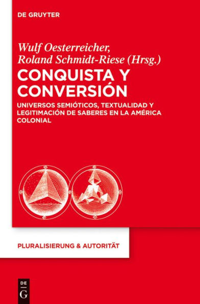 Conquista y Conversión: Universos semióticos, textualidad y legitimación de saberes en la América colonial