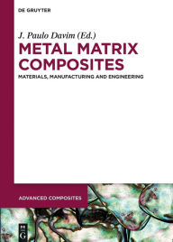 Title: Metal Matrix Composites: Materials, Manufacturing and Engineering, Author: Frédéric Grare