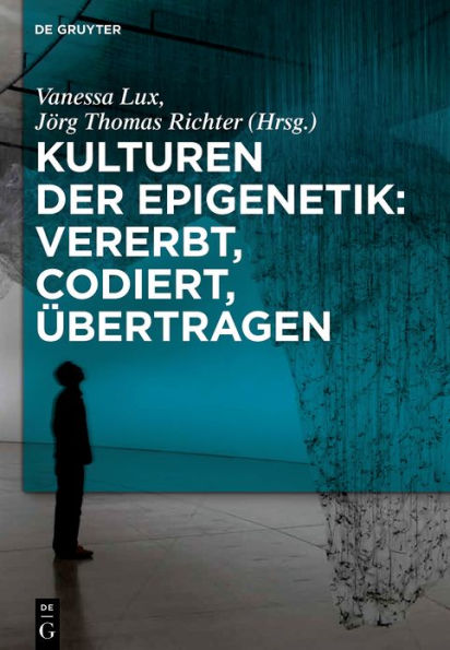 Kulturen der Epigenetik: Vererbt, codiert, übertragen