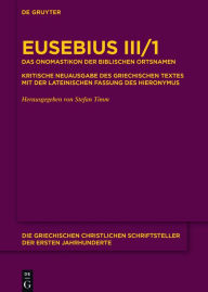 Title: Das Onomastikon der biblischen Ortsnamen: Kritische Neuausgabe des griechischen Textes mit der lateinischen Fassung des Hieronymus, Author: Eusebius
