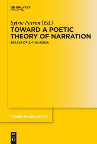 Title: Toward a Poetic Theory of Narration: Essays of S.-Y. Kuroda, Author: Sylvie Patron