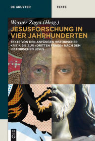 Title: Jesusforschung in vier Jahrhunderten: Texte von den Anfängen historischer Kritik bis zur 