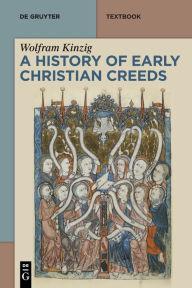 Title: A History of Early Christian Creeds, Author: Wolfram Kinzig