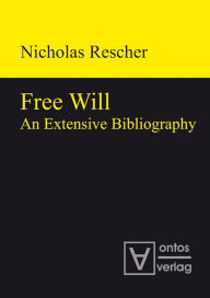 Title: Free Will: An Extensive Bibliography, Author: Nicholaus Rescher