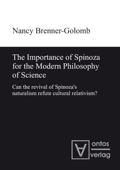 The Importance of Spinoza for the Modern Philosophy of Science: Can the revival of Spinoza's naturalism refute cultural relativism?