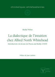 Title: La dialectique de l'intuition chez Alfred North Whitehead, Author: Michel Weber