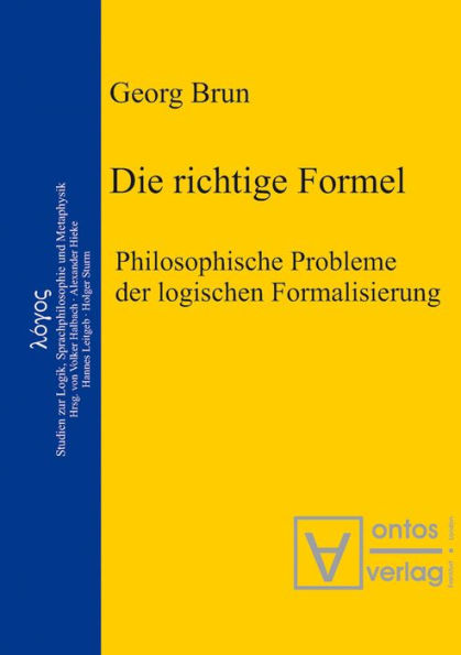 Die richtige Formel: Philosophische Probleme der logischen Formalisierung. Herausgegeben von Volker Halbach, Alexander Hieke, Hannes Leitgeb und Holger Sturm