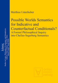 Title: Possible Worlds Semantics for Indicative and Counterfactual Conditionals?: A Formal Philosophical Inquiry into Chellas-Segerberg Semantics, Author: Matthias Unterhuber