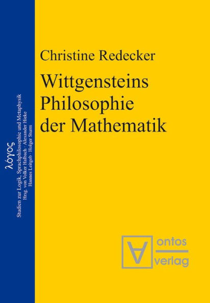 Wittgensteins Philosophie der Mathematik: Eine Neubewertung im Ausgang von der Kritik an Cantors Beweis der Überabzählbarkeit der reellen Zahlen