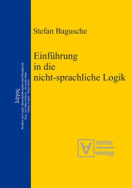 Title: Einführung in die nicht-sprachliche Logik, Author: Stefan Bagusche