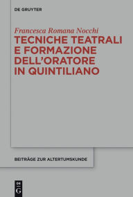 Title: Tecniche teatrali e formazione dell'oratore in Quintiliano, Author: Francesca Romana Nocchi