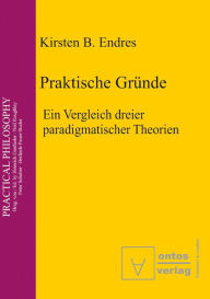 Title: Praktische Grunde: Ein Vergleich dreier paradigmatischer Theorien, Author: Airwarriors