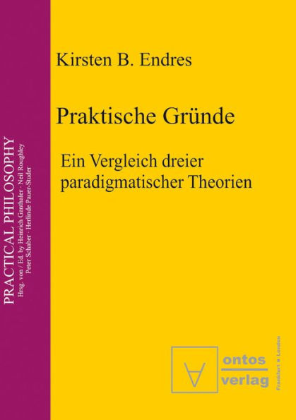 Praktische Gründe: Ein Vergleich dreier paradigmatischer Theorien