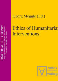 Title: Ethics of Humanitarian Interventions, Author: Georg Meggle