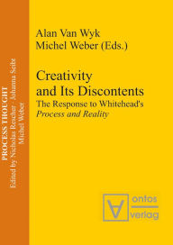 Title: Creativity and Its Discontents: The Response to Whitehead's Process and Reality, Author: Alan Wyk