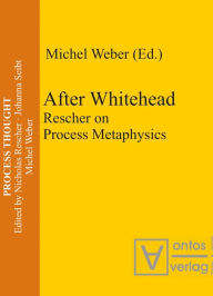 Title: After Whitehead: Rescher on Process Metaphysics, Author: Michel Weber